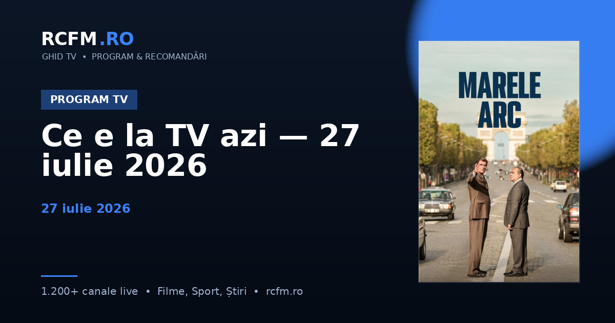 Ce e la TV azi — 27 iulie 2026