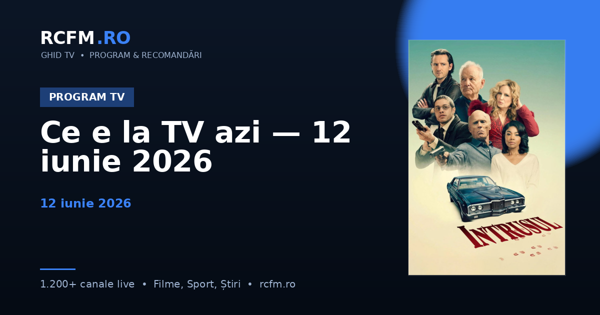 Ce e la TV azi — 12 iunie 2026