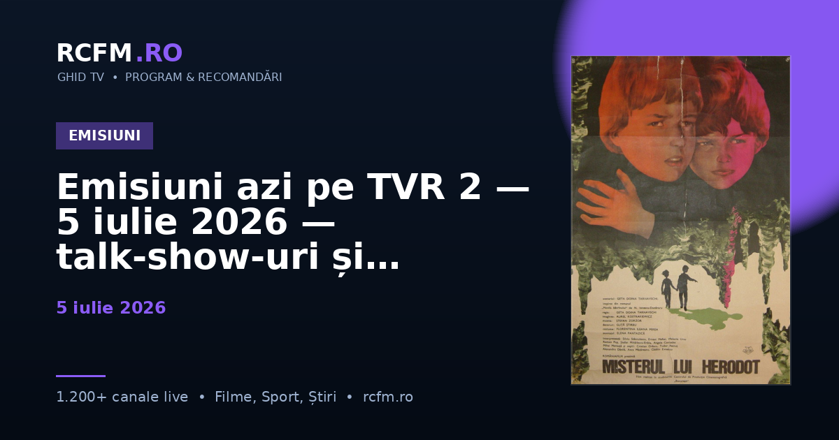 Emisiuni azi pe TVR 2, 5 iulie 2026 — talk-show-uri și divertisment