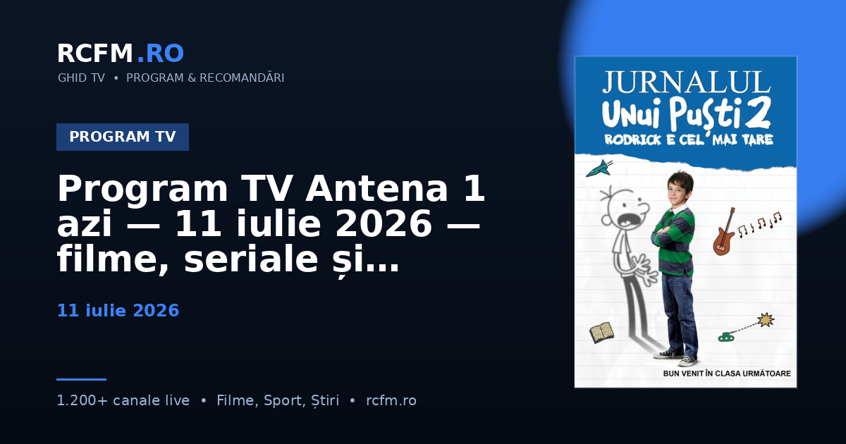 Program TV Antena 1 azi — 11 iulie 2026 — filme, seriale și emisiuni