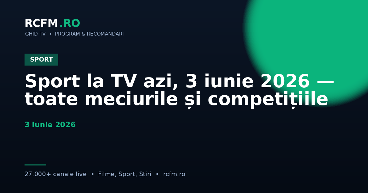 Sport la TV azi, 3 iunie 2026 — toate meciurile și competițiile
