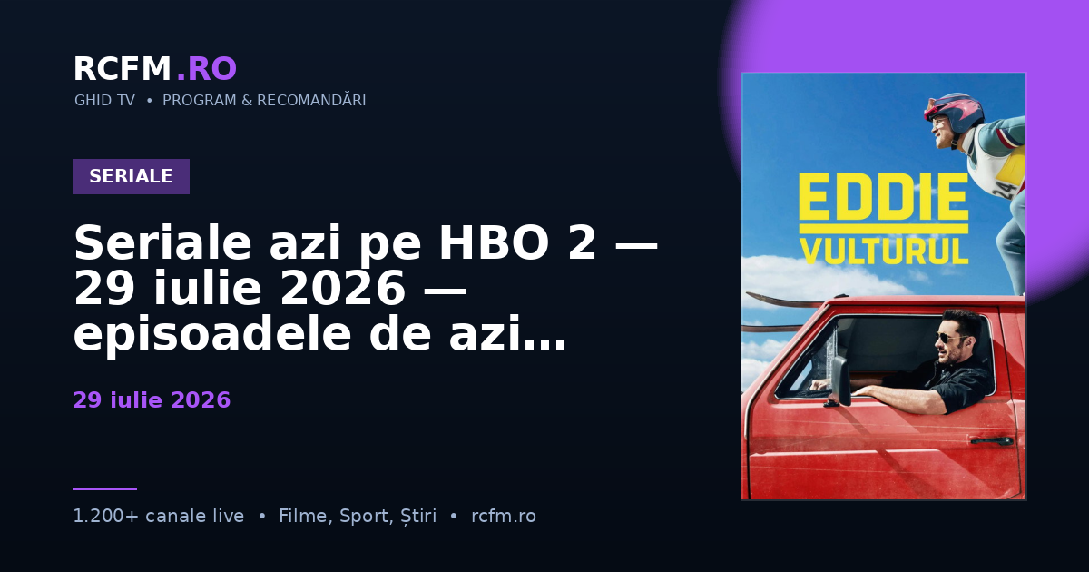 Seriale azi pe HBO 2 — 29 iulie 2026 — episoadele de azi