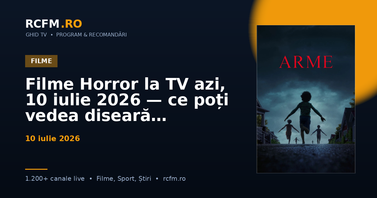 Filme Horror la TV azi, 10 iulie 2026 — ce poți vedea diseară