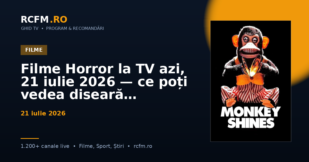 Filme Horror la TV azi, 21 iulie 2026 — ce poți vedea diseară