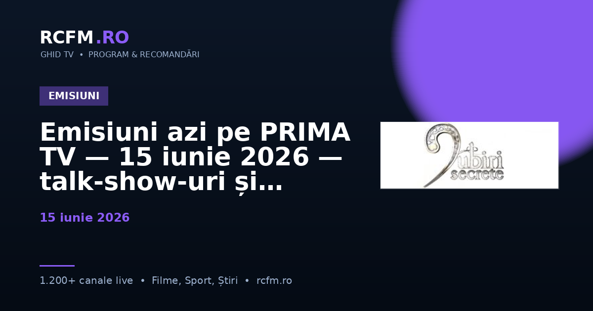 Emisiuni azi pe PRIMA TV — 15 iunie 2026 — talk-show-uri și divertisment