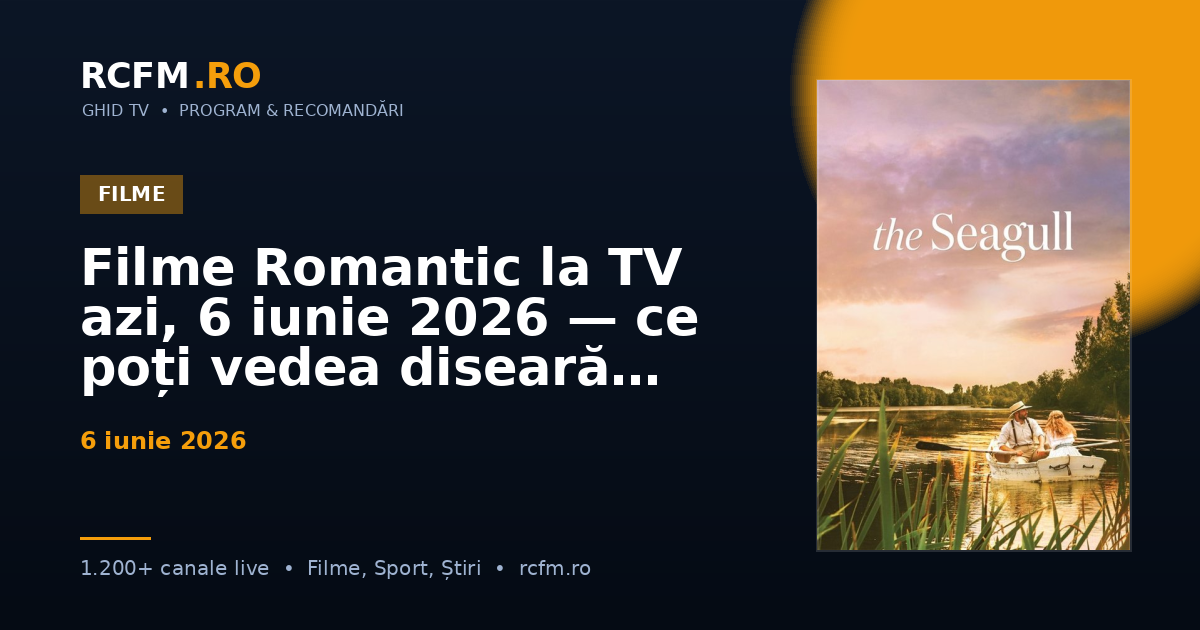Filme Romantic la TV azi, 6 iunie 2026 — ce poți vedea diseară
