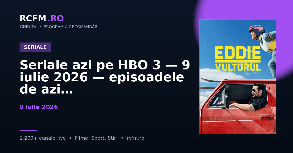Seriale azi pe HBO 3 — 9 iulie 2026 — episoadele de azi