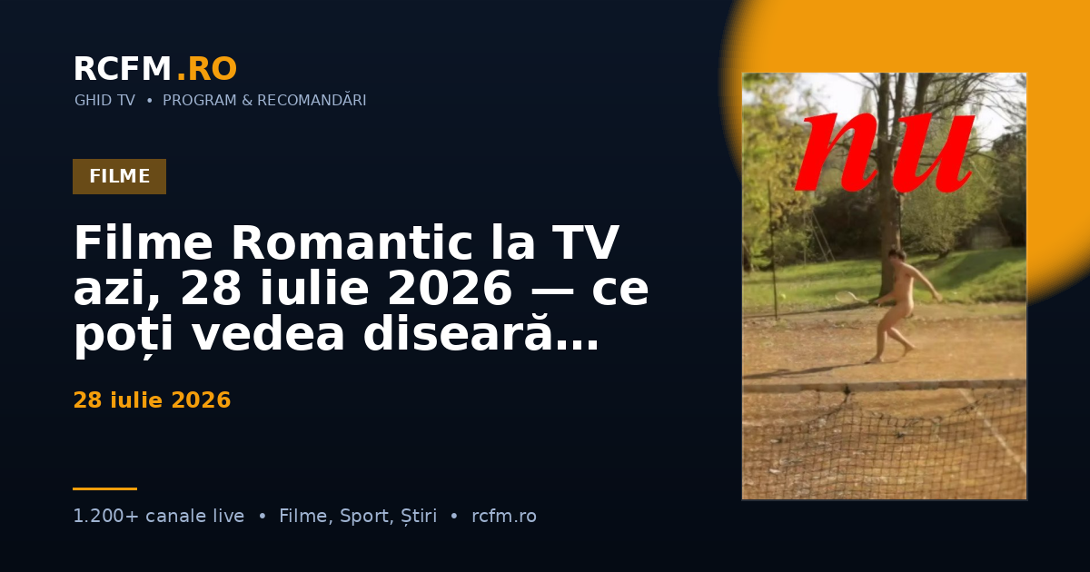 Filme Romantic la TV azi, 28 iulie 2026 — ce poți vedea diseară
