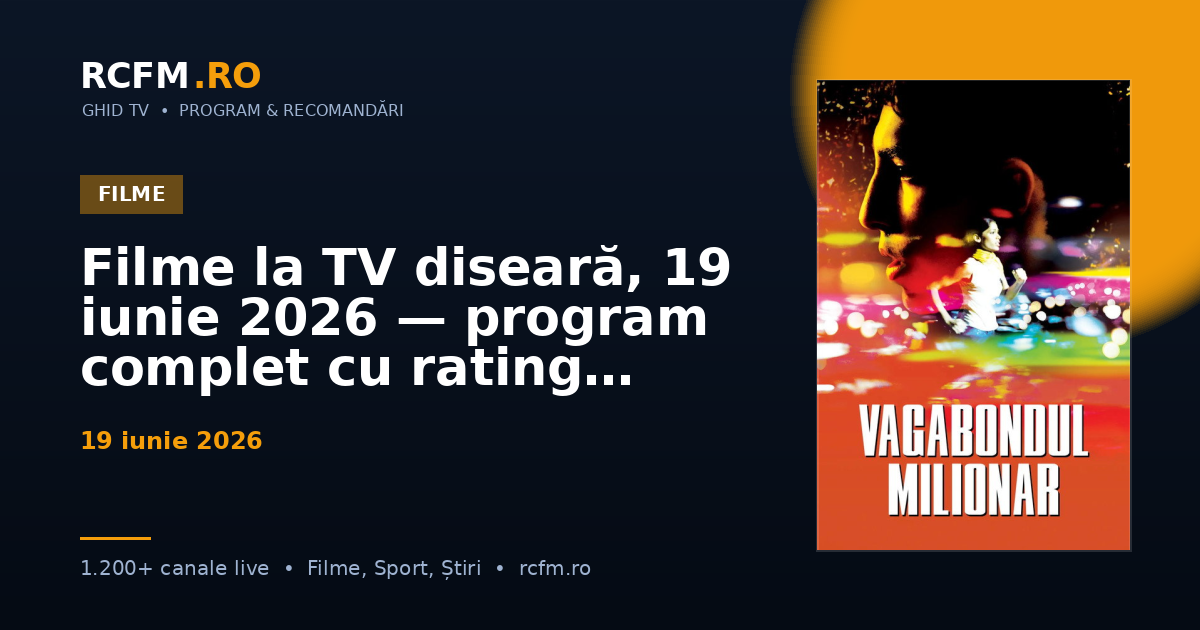 Filme la TV diseară, 19 iunie 2026 — program complet cu rating