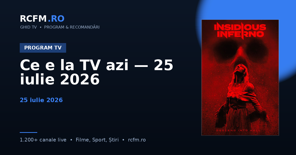 Ce e la TV azi — 25 iulie 2026