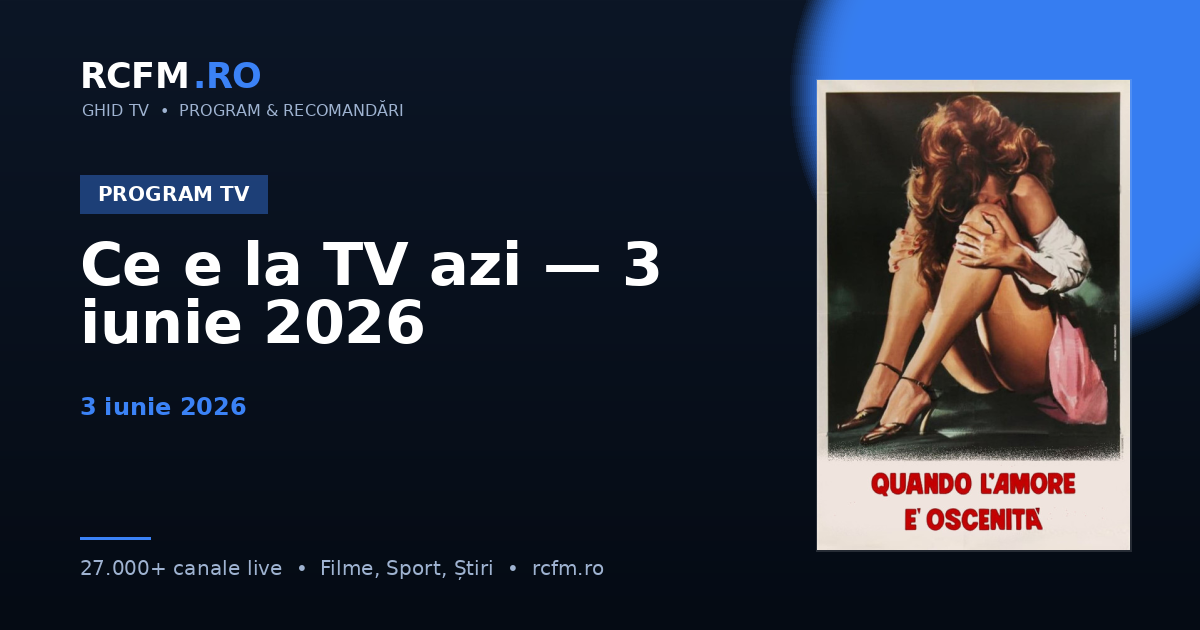 Ce e la TV azi — 3 iunie 2026