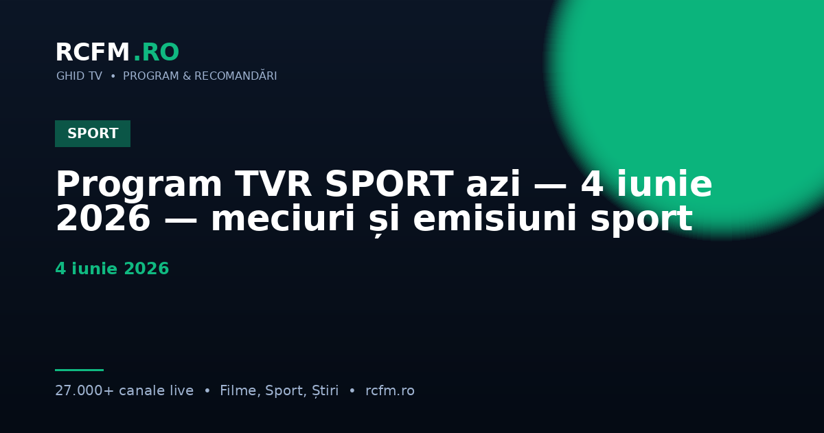 Program TVR SPORT azi — 4 iunie 2026 — meciuri și emisiuni sport
