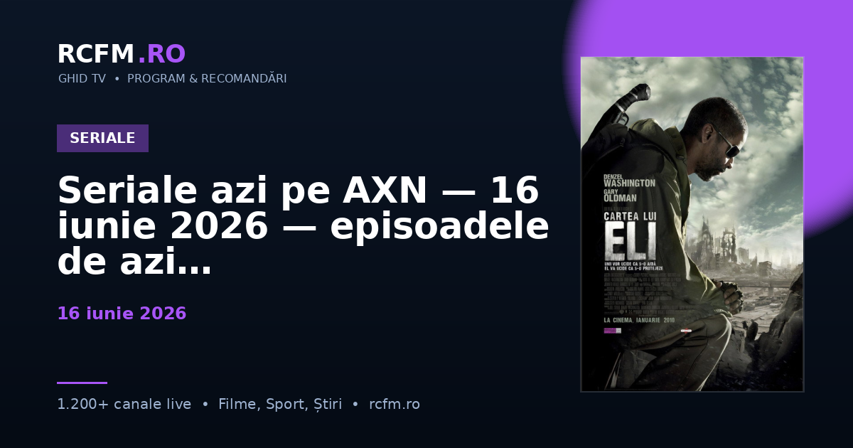 Seriale azi pe AXN — 16 iunie 2026 — episoadele de azi