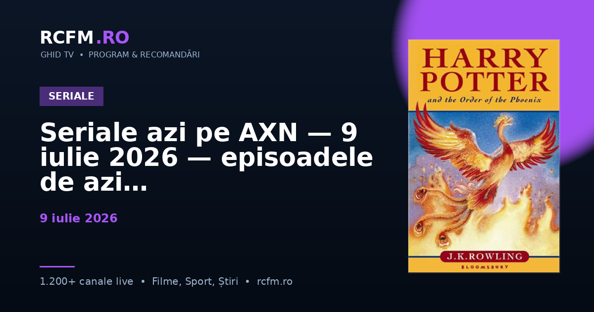Seriale azi pe AXN, 9 iulie 2026 — episoadele de azi