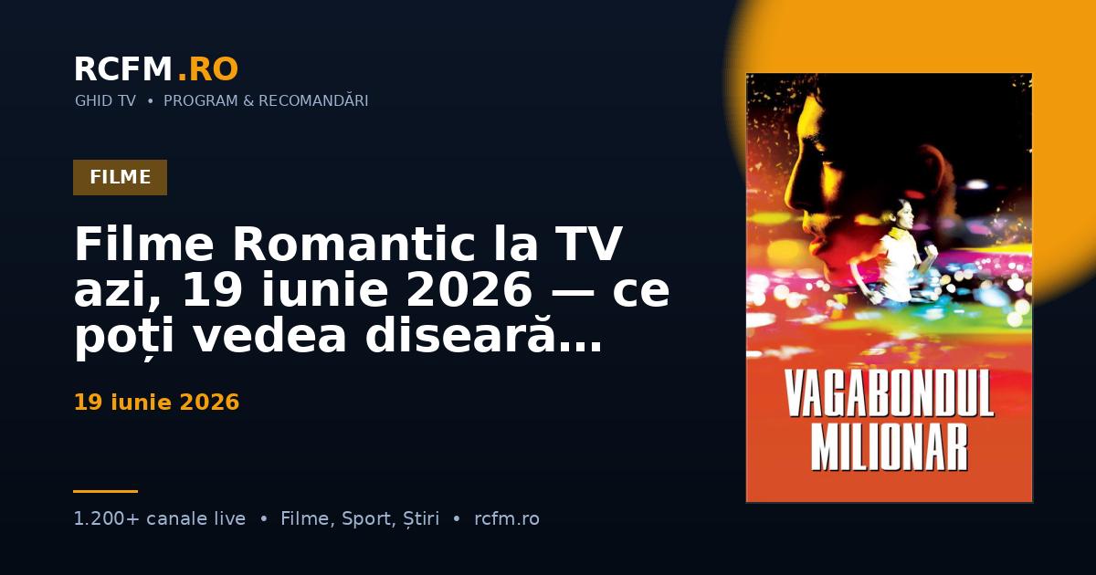 Filme Romantic la TV azi, 19 iunie 2026 — ce poți vedea diseară
