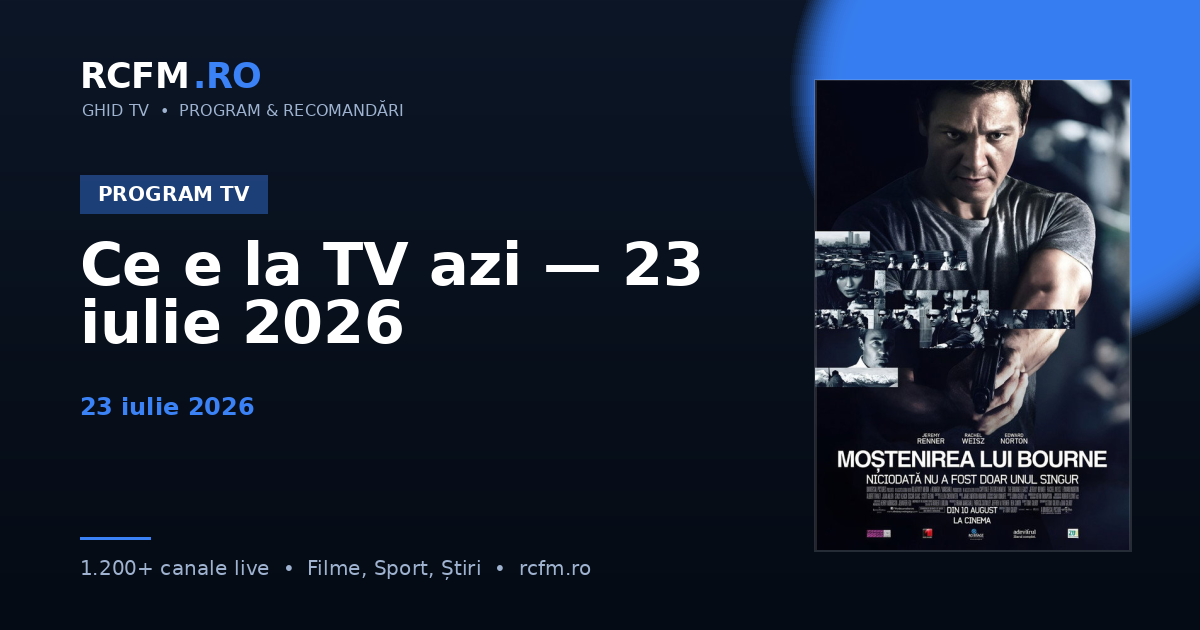 Ce e la TV azi — 23 iulie 2026