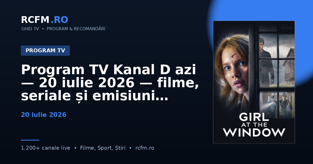 Program TV Kanal D azi — 20 iulie 2026 — filme, seriale și emisiuni