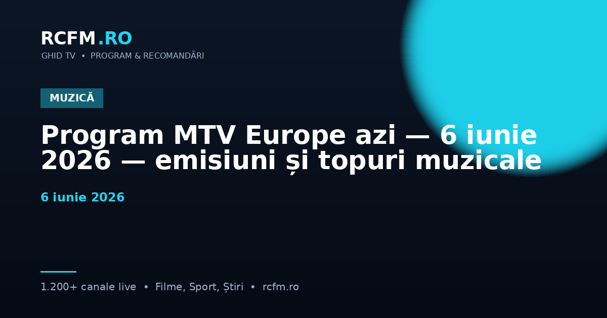 Program MTV Europe azi — 6 iunie 2026 — emisiuni și topuri muzicale