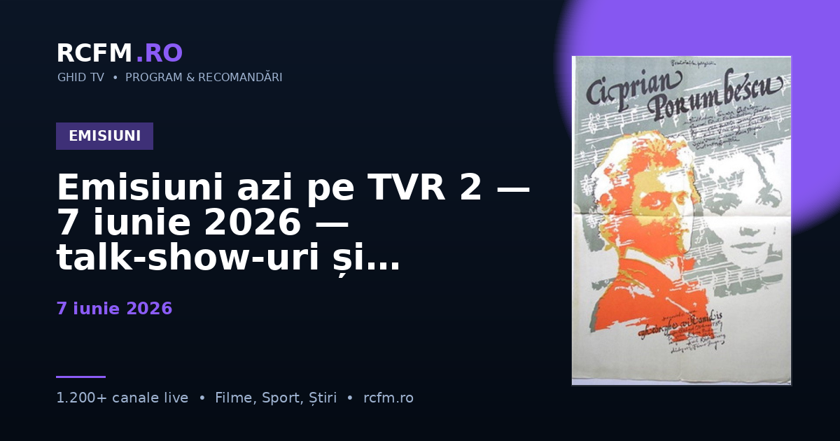 Emisiuni azi pe TVR 2 — 7 iunie 2026 — talk-show-uri și divertisment