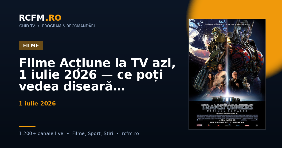 Filme Acțiune la TV azi, 1 iulie 2026 — ce poți vedea diseară