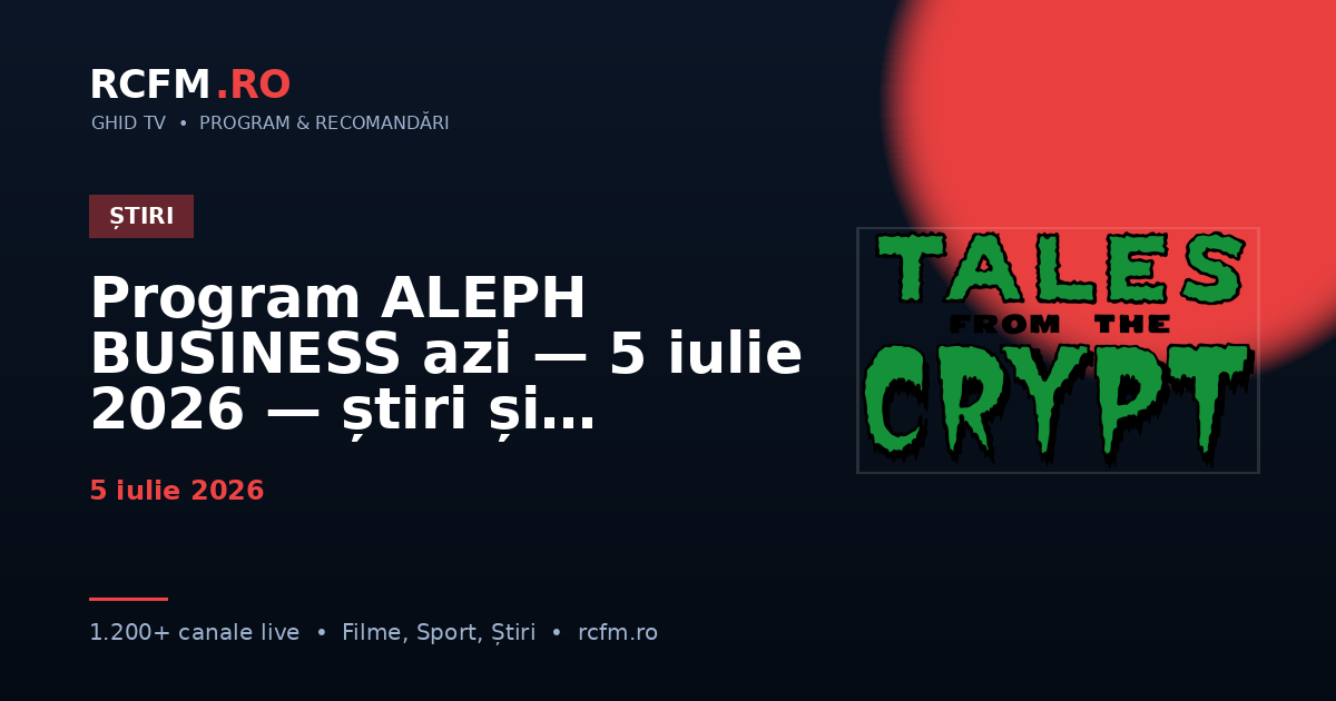 Program ALEPH BUSINESS azi — 5 iulie 2026 — știri și emisiuni