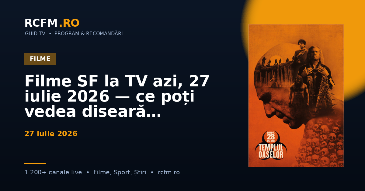 Filme SF la TV azi, 27 iulie 2026 — ce poți vedea diseară