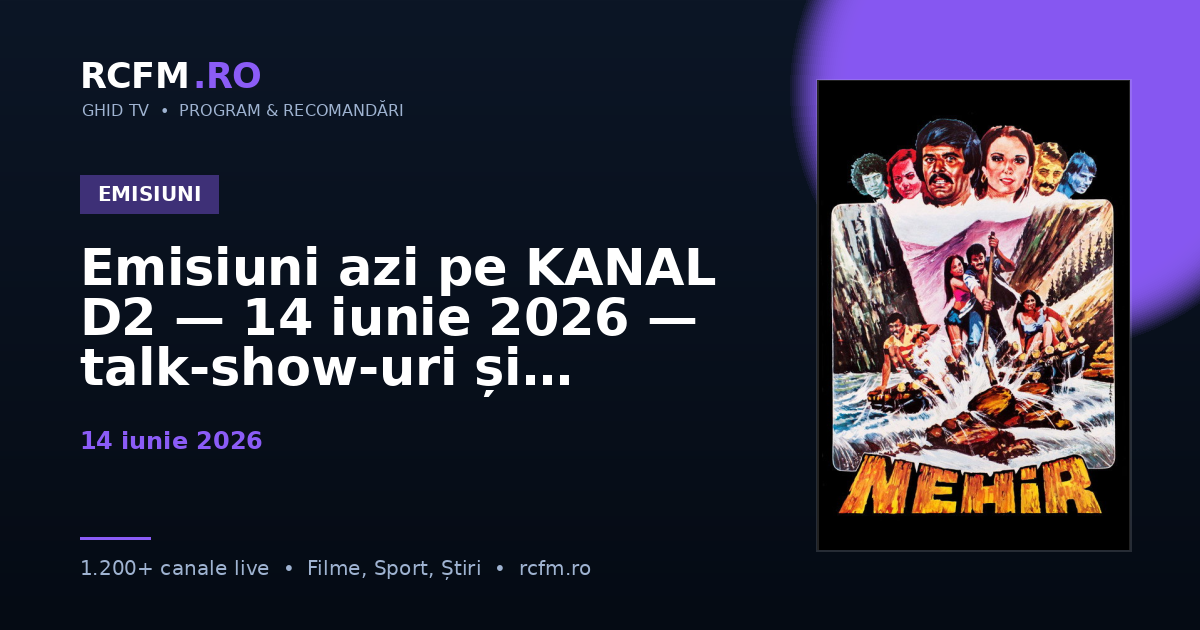 Emisiuni azi pe KANAL D2 — 14 iunie 2026 — talk-show-uri și divertisment