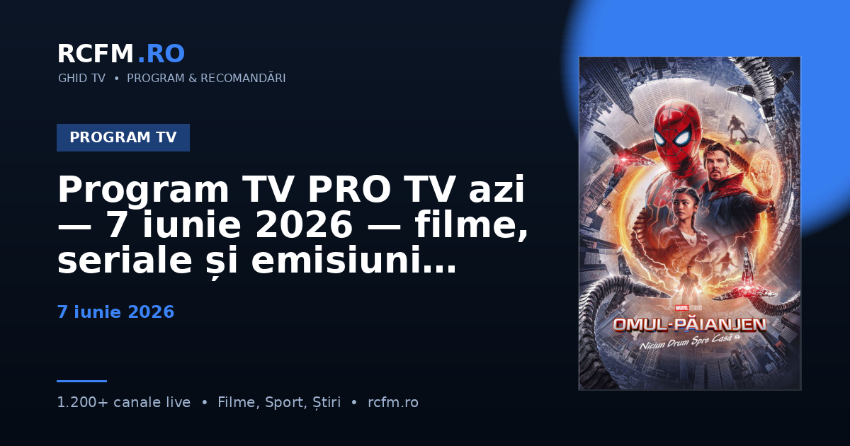 Program TV PRO TV azi — 7 iunie 2026 — filme, seriale și emisiuni