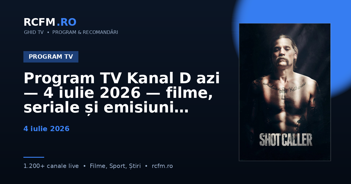 Program TV Kanal D azi — 4 iulie 2026 — filme, seriale și emisiuni