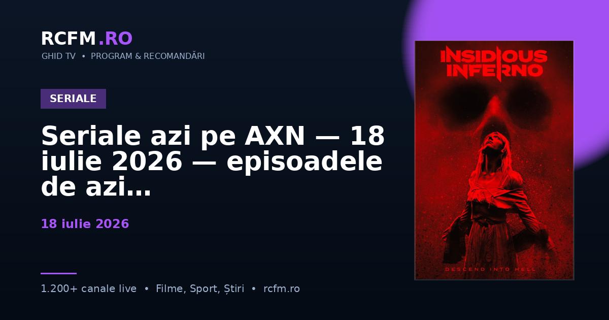 Seriale azi pe AXN, 18 iulie 2026 — episoadele de azi